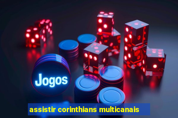 assistir corinthians multicanais